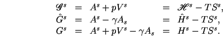 \begin{displaymath}\begin{array}{rclcl}
\mathscr{G}^s & = & A^s+pV^s & = &\maths...
...^s-TS^s,\\
G^s&=&A^s+pV^s-{\gamma}A_s&=&H^s-TS^s.
\end{array}\end{displaymath}