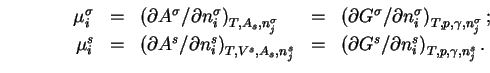 \begin{displaymath}\begin{array}{rclcl}
{\mu}^{\sigma}_i&=&\left({\partial}A^{\...
...al}G^s/{\partial}n^s_i\right)_{T,p,{\gamma},n^s_j}.
\end{array}\end{displaymath}