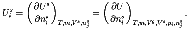 $\displaystyle U^s_i=\left(\frac{{\partial}U^s}{{\partial}n^s_i}\right)_{T,m,V^s,n^s_j}
=\left(\frac{{\partial}U}{{\partial}n^s_i}\right)_{T,m,V^g,V^s,p_i,n^s_j}.$