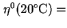 $ {\eta}^0(20\celsius)=$
