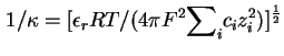 $\displaystyle 1/{\kappa}=[{\epsilon}_rRT/(4{\pi}F^2{\sum}_ic_iz^2_i)]^\frac{1}{2}$