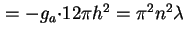 $ =-g_a{\cdot}12{\pi}h^2 = {\pi}^2n^2{\lambda}$