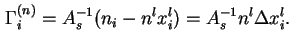 $\displaystyle {\Gamma}_i^{(n)} = A_s^{-1}(n_i-n^lx^l_i)=A_s^{-1}n^l{\Delta}x^l_i.
$