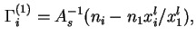 $\displaystyle {\Gamma}_i^{(1)} = A_s^{-1}(n_i-n_1x^l_i/x^l_1),
$